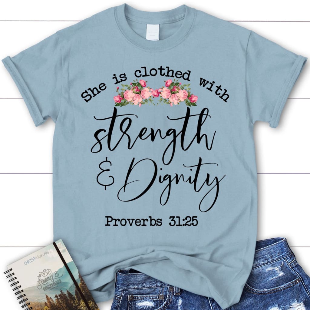 She is Clothed in Strength and Dignity T-Shirt